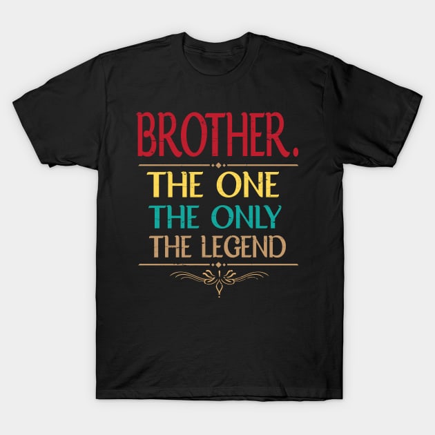 Brother The One The Only The Legend Happy Father Parent Day Summer Vacation Class Of School T-Shirt by bakhanh123